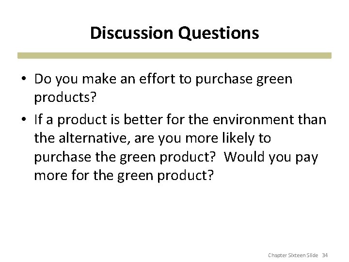 Discussion Questions • Do you make an effort to purchase green products? • If