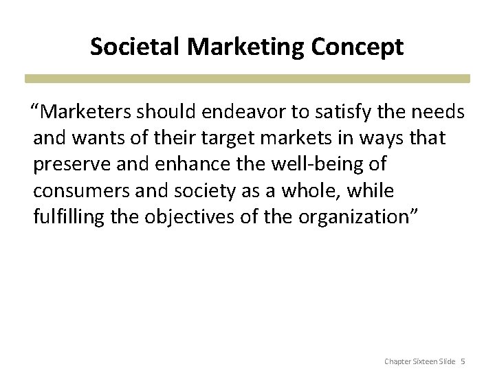 Societal Marketing Concept “Marketers should endeavor to satisfy the needs and wants of their