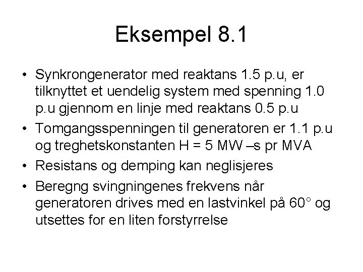 Eksempel 8. 1 • Synkrongenerator med reaktans 1. 5 p. u, er tilknyttet et