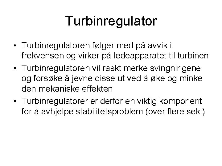 Turbinregulator • Turbinregulatoren følger med på avvik i frekvensen og virker på ledeapparatet til
