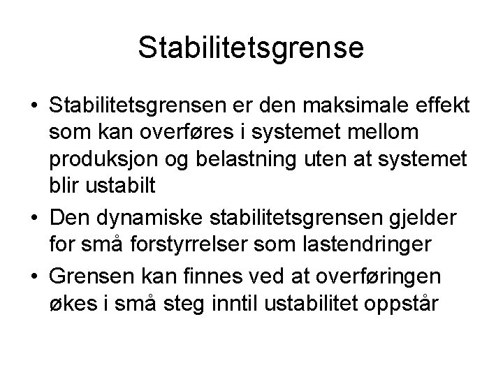 Stabilitetsgrense • Stabilitetsgrensen er den maksimale effekt som kan overføres i systemet mellom produksjon