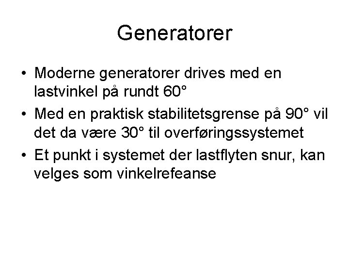 Generatorer • Moderne generatorer drives med en lastvinkel på rundt 60° • Med en