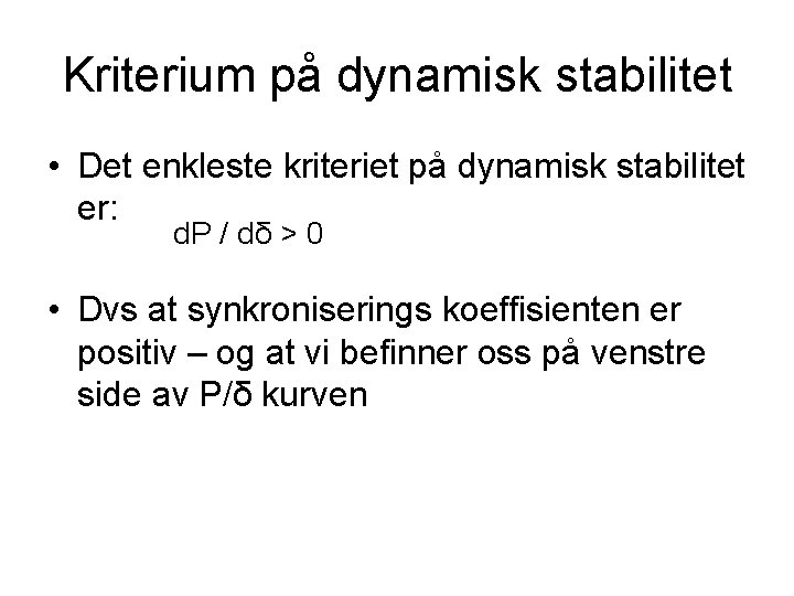 Kriterium på dynamisk stabilitet • Det enkleste kriteriet på dynamisk stabilitet er: d. P