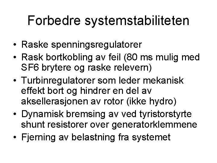 Forbedre systemstabiliteten • Raske spenningsregulatorer • Rask bortkobling av feil (80 ms mulig med