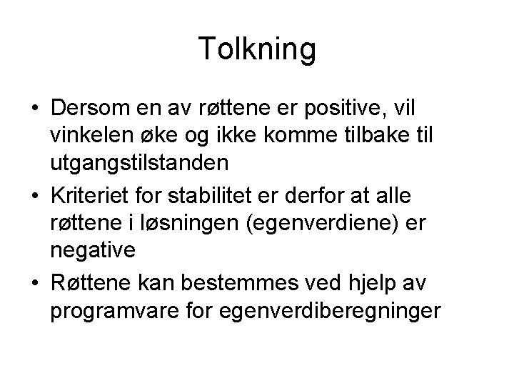 Tolkning • Dersom en av røttene er positive, vil vinkelen øke og ikke komme