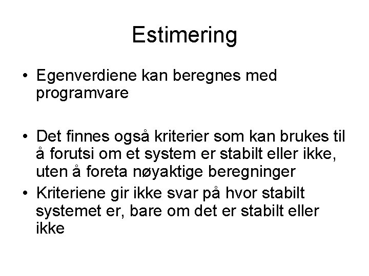 Estimering • Egenverdiene kan beregnes med programvare • Det finnes også kriterier som kan