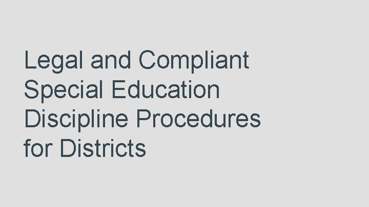Legal and Compliant Special Education Discipline Procedures for Districts 