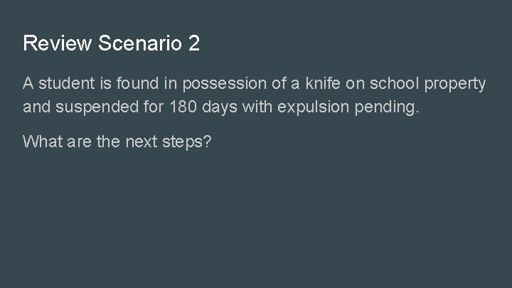 Review Scenario 2 A student is found in possession of a knife on school