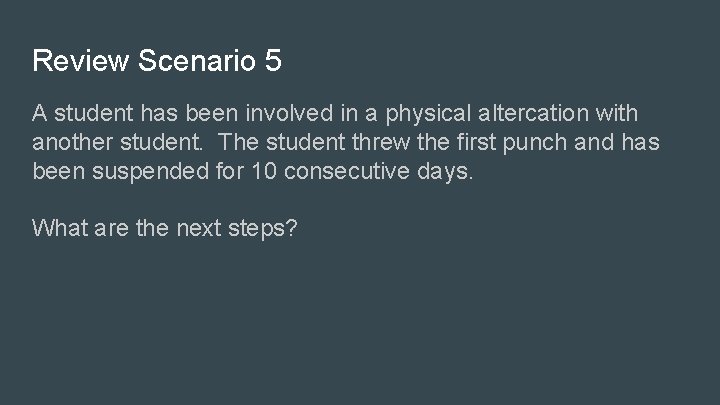Review Scenario 5 A student has been involved in a physical altercation with another