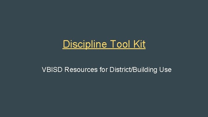 Discipline Tool Kit VBISD Resources for District/Building Use 