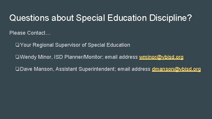 Questions about Special Education Discipline? Please Contact… ❏Your Regional Supervisor of Special Education ❏Wendy