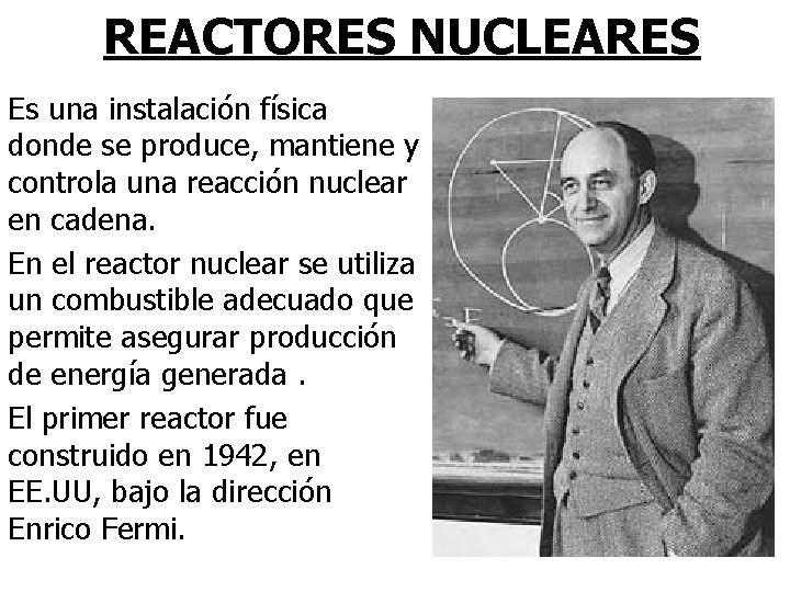 REACTORES NUCLEARES Es una instalación física donde se produce, mantiene y controla una reacción