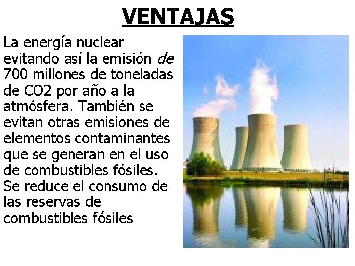 VENTAJAS La energía nuclear evitando así la emisión de 700 millones de toneladas de