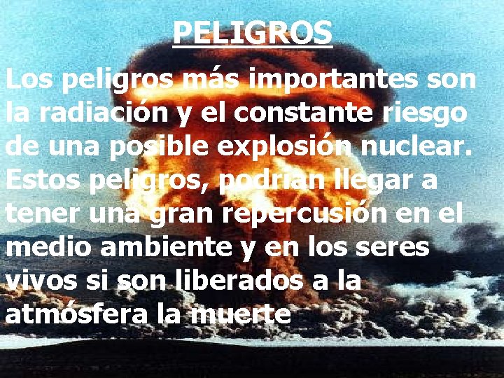 PELIGROS Los peligros más importantes son la radiación y el constante riesgo de una