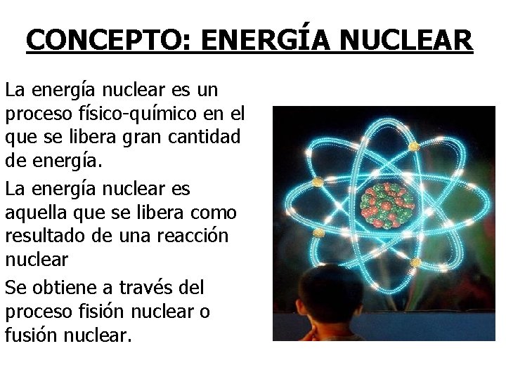 CONCEPTO: ENERGÍA NUCLEAR La energía nuclear es un proceso físico-químico en el que se