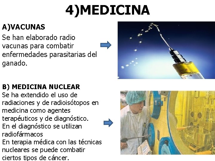 4)MEDICINA A)VACUNAS Se han elaborado radio vacunas para combatir enfermedades parasitarias del ganado. B)