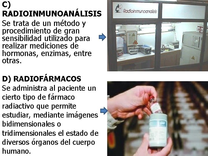 C) RADIOINMUNOANÁLISIS Se trata de un método y procedimiento de gran sensibilidad utilizado para