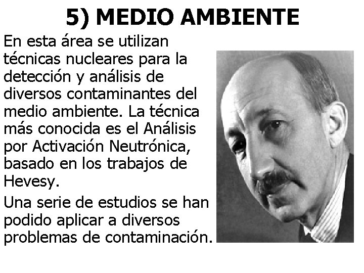 5) MEDIO AMBIENTE En esta área se utilizan técnicas nucleares para la detección y