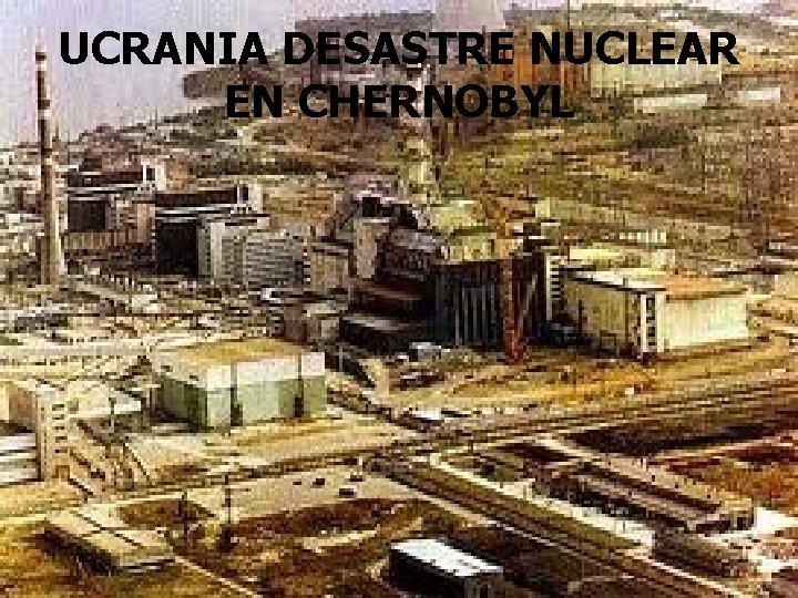 UCRANIA DESASTRE NUCLEAR EN CHERNOBYL 