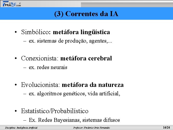 (3) Correntes da IA • Simbólico: metáfora lingüística – ex. sistemas de produção, agentes,