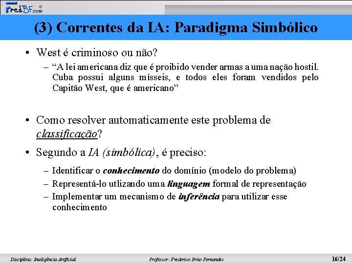 (3) Correntes da IA: Paradigma Simbólico • West é criminoso ou não? – “A