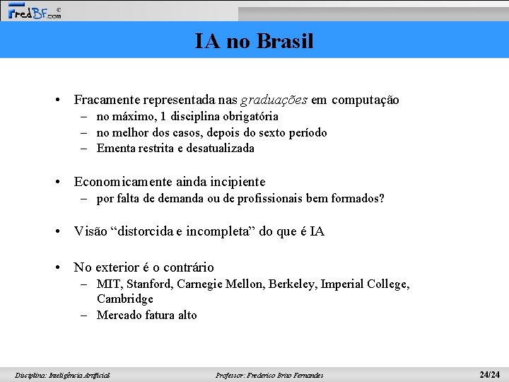 IA no Brasil • Fracamente representada nas graduações em computação – no máximo, 1
