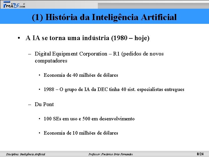 (1) História da Inteligência Artificial • A IA se torna uma indústria (1980 –