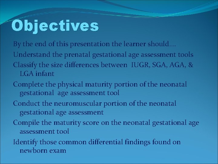 Objectives By the end of this presentation the learner should…. Understand the prenatal gestational Objectives By the end of this presentation the learner should…. Understand the prenatal gestational