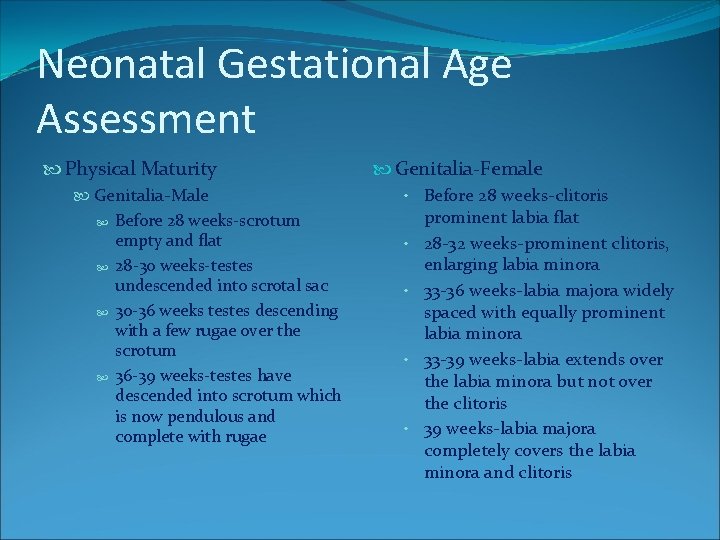 Neonatal Gestational Age Assessment Physical Maturity Genitalia-Male Before 28 weeks-scrotum empty and flat 28 Neonatal Gestational Age Assessment Physical Maturity Genitalia-Male Before 28 weeks-scrotum empty and flat 28