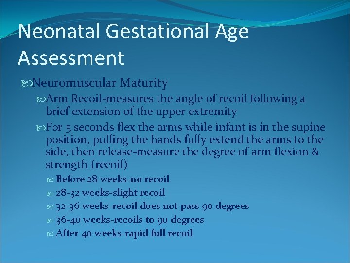 Neonatal Gestational Age Assessment Neuromuscular Maturity Arm Recoil-measures the angle of recoil following a Neonatal Gestational Age Assessment Neuromuscular Maturity Arm Recoil-measures the angle of recoil following a