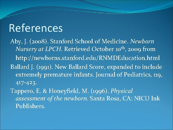 References Aby, J. (2008). Stanford School of Medicine. Newborn Nursery at LPCH. Retrieved October References Aby, J. (2008). Stanford School of Medicine. Newborn Nursery at LPCH. Retrieved October