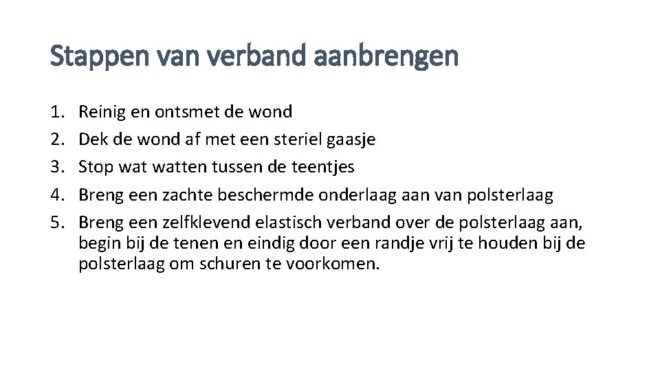 Stappen van verband aanbrengen 1. 2. 3. 4. 5. Reinig en ontsmet de wond