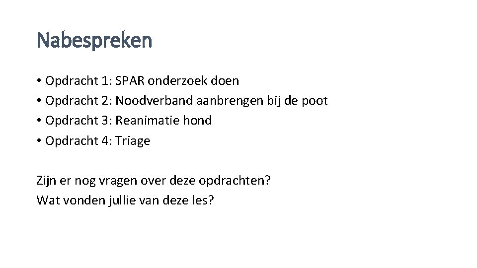 Nabespreken • Opdracht 1: SPAR onderzoek doen • Opdracht 2: Noodverband aanbrengen bij de