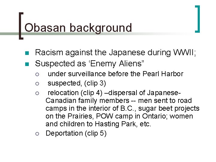 Obasan background n n Racism against the Japanese during WWII; Suspected as ‘Enemy Aliens”