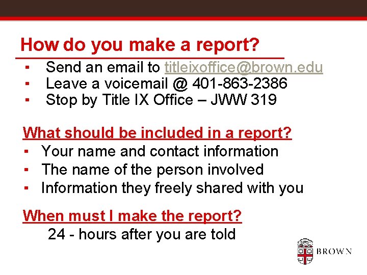 How do you make a report? ▪ ▪ ▪ Send an email to titleixoffice@brown.