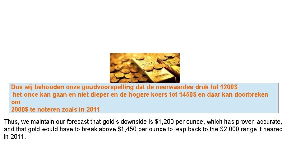 Dus wij behouden onze goudvoorspelling dat de neerwaardse druk tot 1200$ het once kan