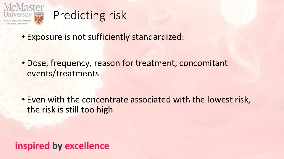Predicting risk • Exposure is not sufficiently standardized: • Dose, frequency, reason for treatment,