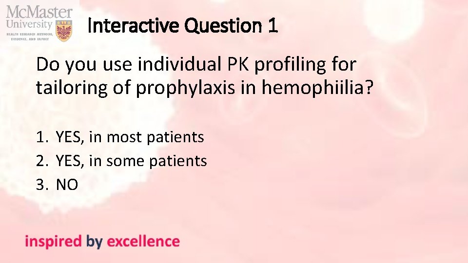 Interactive Question 1 Do you use individual PK profiling for tailoring of prophylaxis in