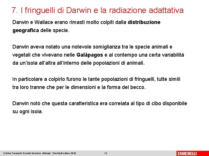 7. I fringuelli di Darwin e la radiazione adattativa Darwin e Wallace erano rimasti