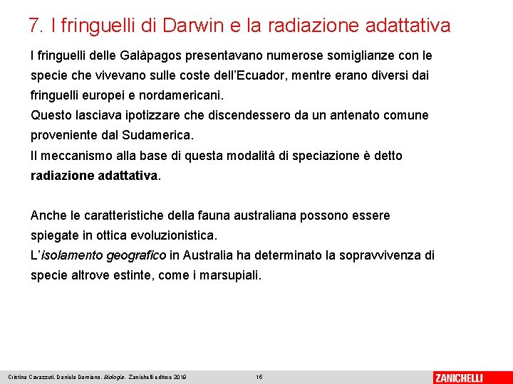 7. I fringuelli di Darwin e la radiazione adattativa I fringuelli delle Galàpagos presentavano