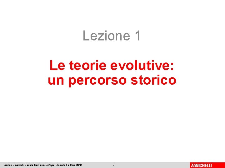 Lezione 1 Le teorie evolutive: un percorso storico Cristina Cavazzuti, Daniela Damiano, Biologia, Zanichelli