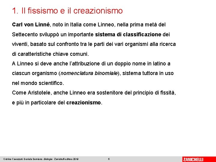 1. Il fissismo e il creazionismo Carl von Linné, noto in Italia come Linneo,