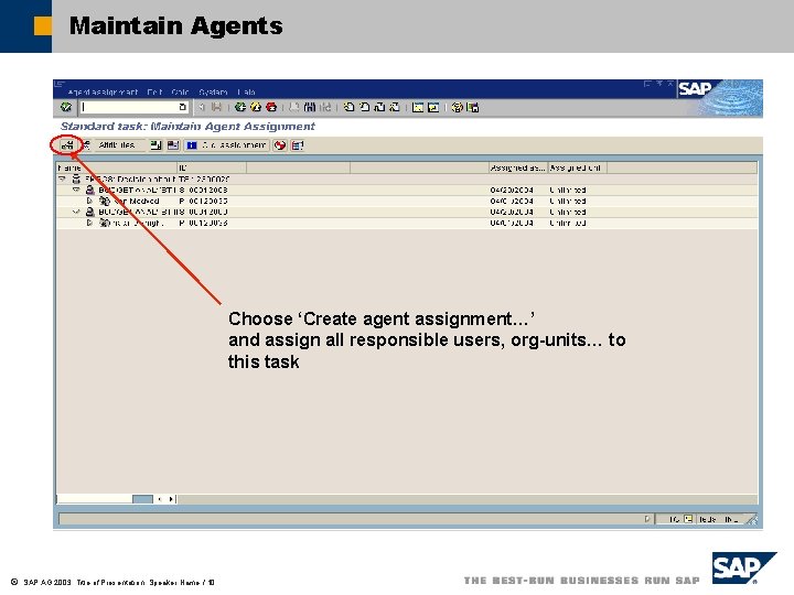 Maintain Agents Choose ‘Create agent assignment…’ and assign all responsible users, org-units… to this