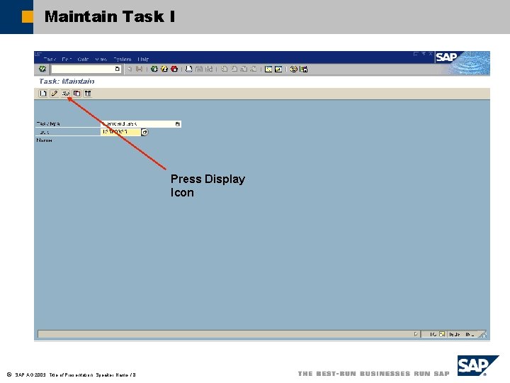 Maintain Task I Press Display Icon ã SAP AG 2003, Title of Presentation, Speaker
