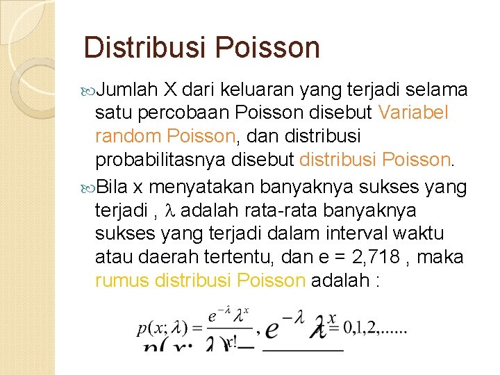 Distribusi Poisson Jumlah X dari keluaran yang terjadi selama satu percobaan Poisson disebut Variabel