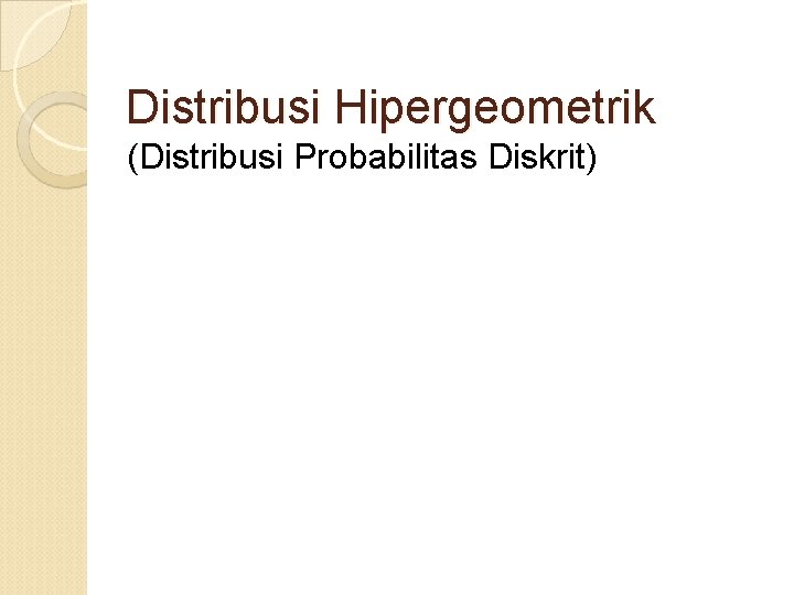 Distribusi Hipergeometrik (Distribusi Probabilitas Diskrit) 