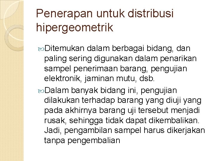 Penerapan untuk distribusi hipergeometrik Ditemukan dalam berbagai bidang, dan paling sering digunakan dalam penarikan