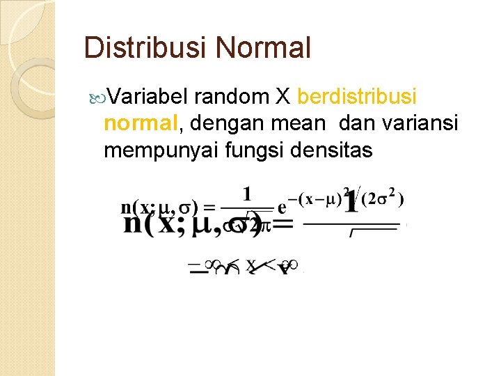 Distribusi Normal Variabel random X berdistribusi normal, dengan mean dan variansi mempunyai fungsi densitas