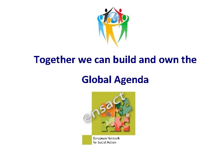 Together we can build and own the Global Agenda 