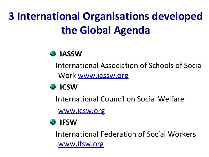 3 International Organisations developed the Global Agenda IASSW International Association of Schools of Social